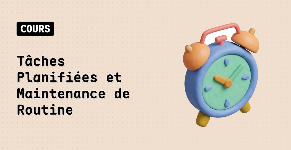 Tâches Planifiées et Maintenance de Routine