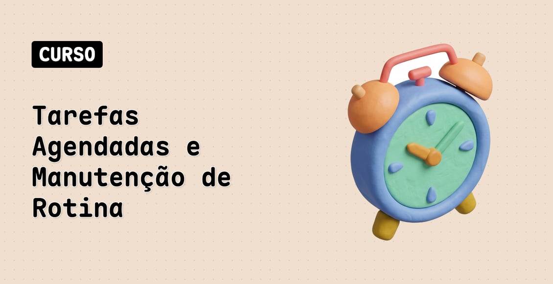 Tarefas Agendadas e Manutenção de Rotina