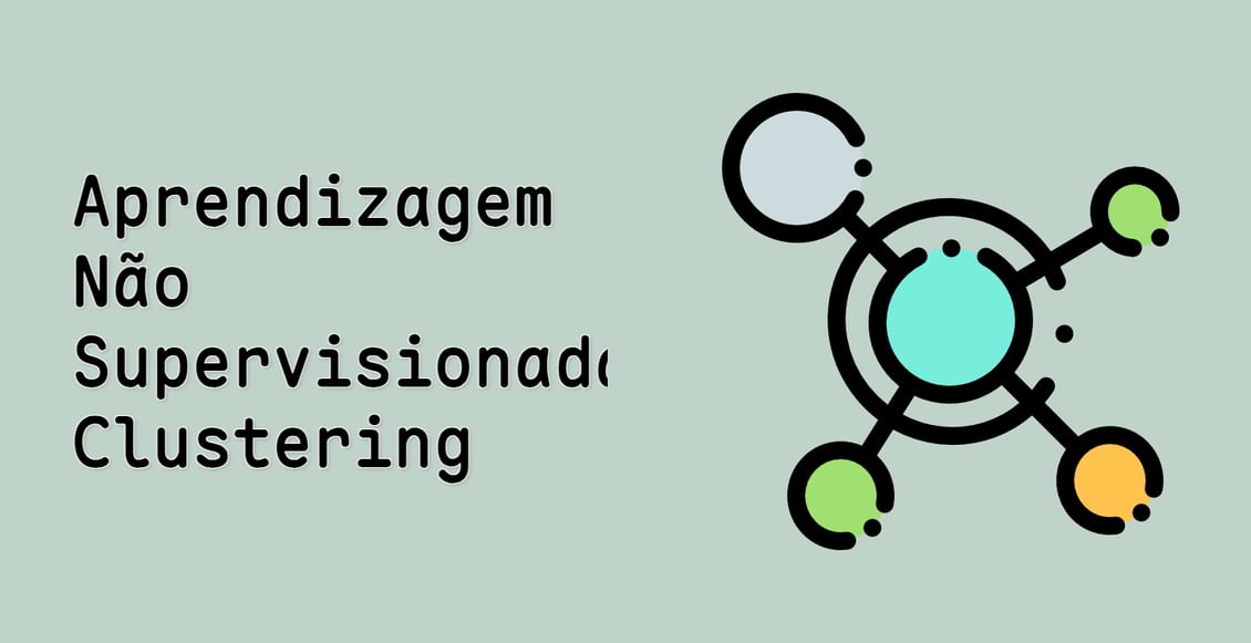 Aprendizagem Não Supervisionada: Clustering