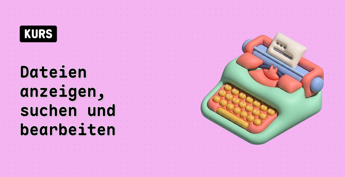 Dateien anzeigen, suchen und bearbeiten