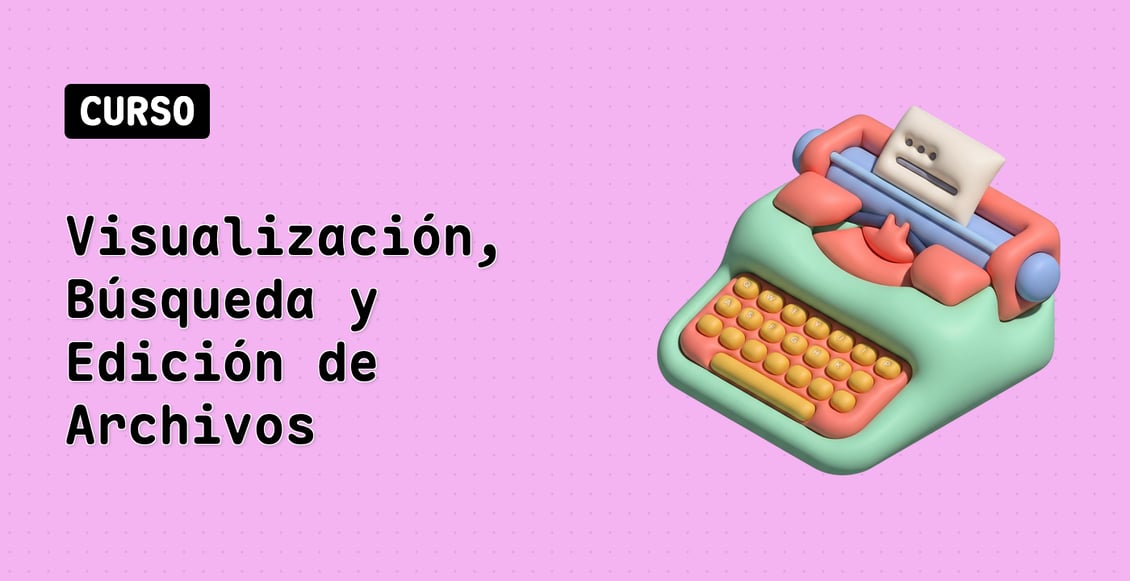 Visualización, Búsqueda y Edición de Archivos