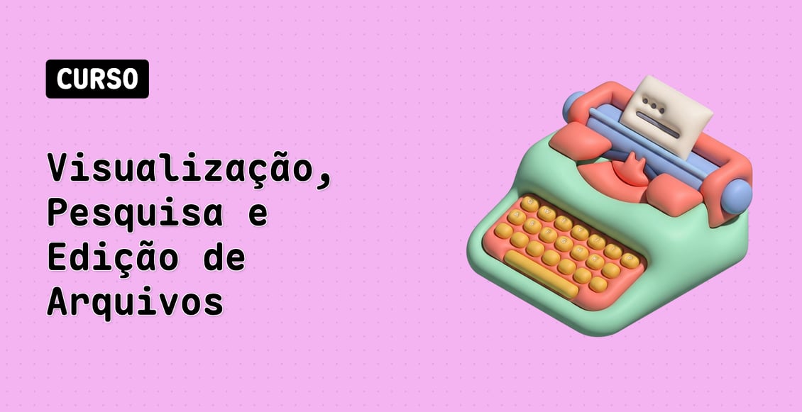 Visualização, Pesquisa e Edição de Arquivos