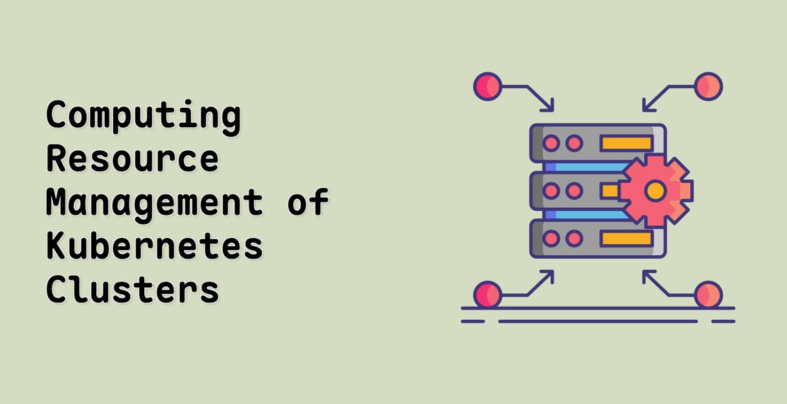 Computing Resource Management of Kubernetes Clusters