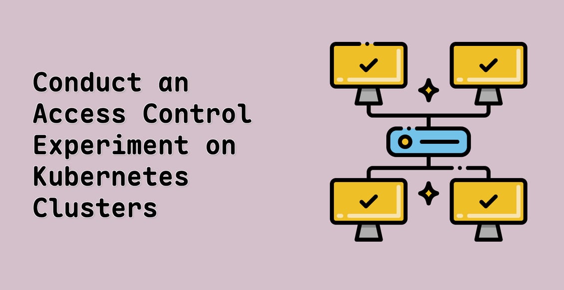 Conduct an Access Control Experiment on Kubernetes Clusters