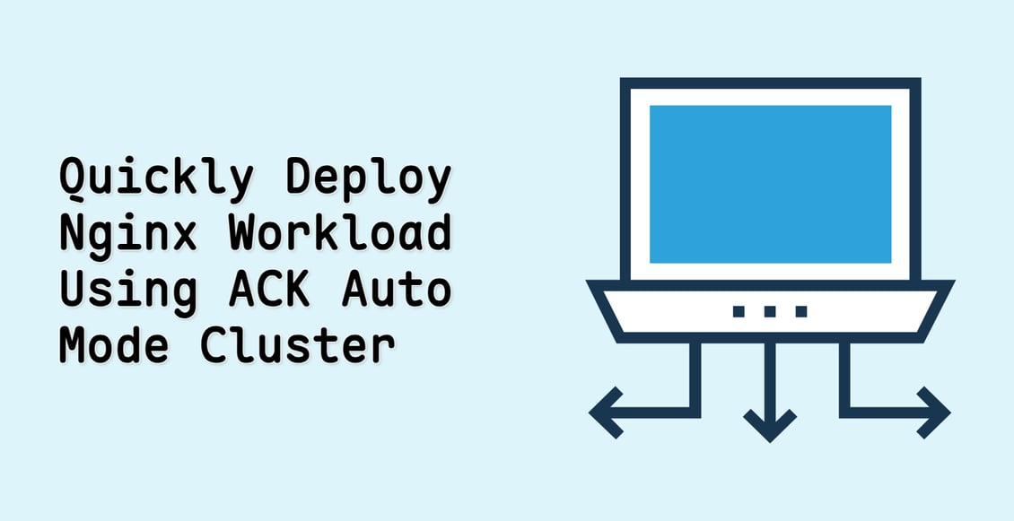 Quickly Deploy Nginx Workload Using ACK Auto Mode Cluster