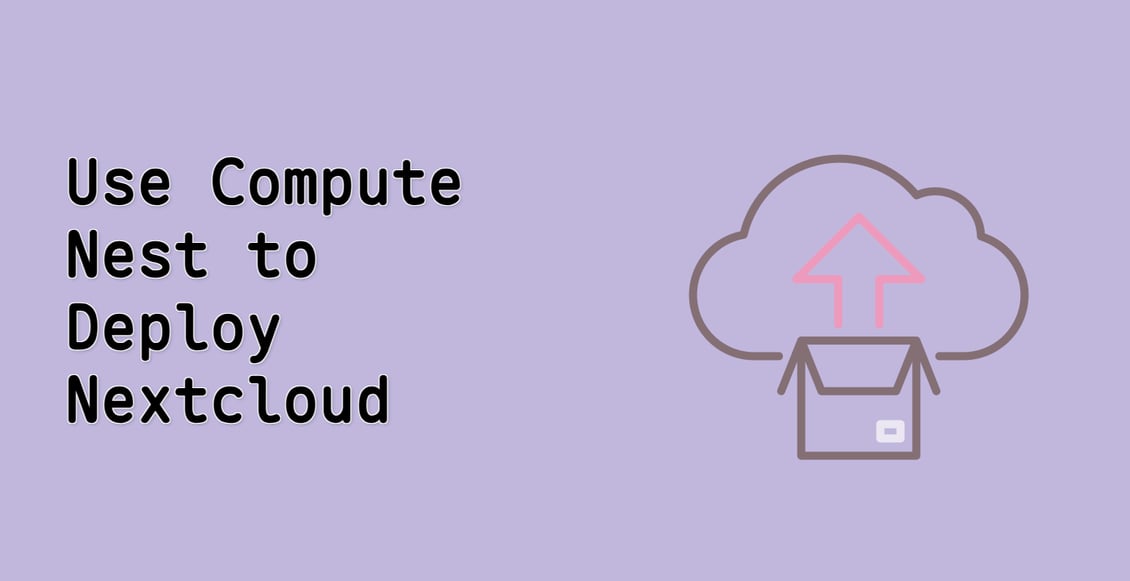 Use Compute Nest to Deploy Nextcloud