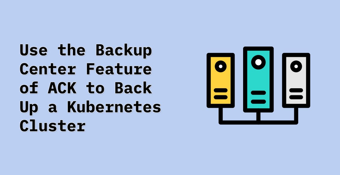 Use the Backup Center Feature of ACK to Back Up a Kubernetes Cluster