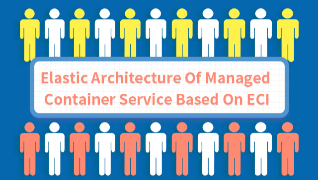Elastic Architecture of Managed Container Service Based on ECI