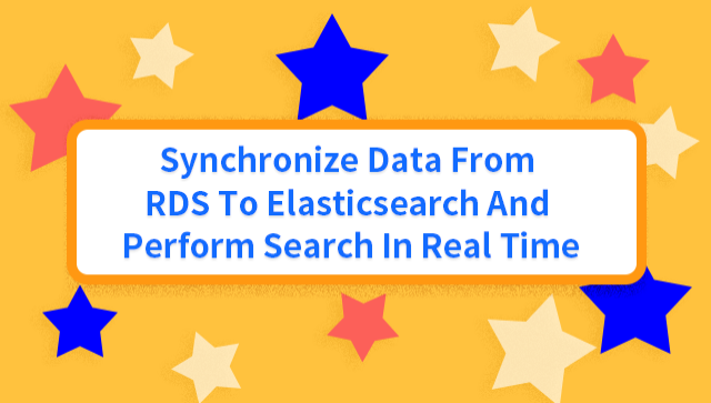 Synchronize Data From RDS to Elasticsearch and Perform Search in Real Time