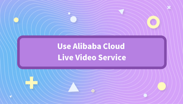 Use Alibaba Cloud Live Video Service