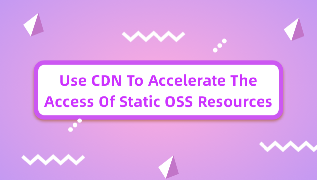 Use CDN to Accelerate the Access of Static OSS Resources