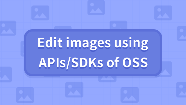 Edit Images Using APIs/SDKs of OSS