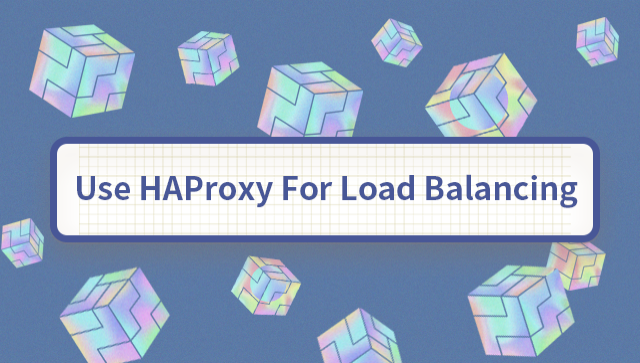 Use HAProxy for Load Balancing