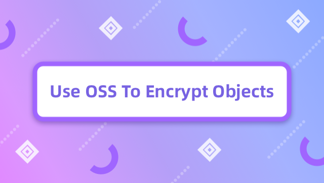 Use OSS to Encrypt Objects