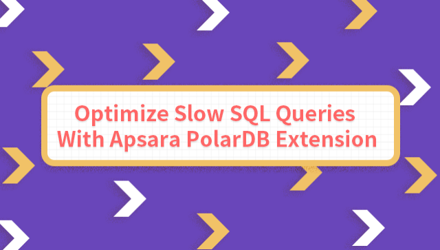 Optimize Slow SQL Queries With Apsara PolarDB Extension