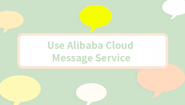 Use Alibaba Cloud Message Service