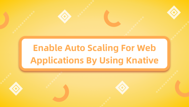 Enable Auto Scaling for Web Applications by Using Knative