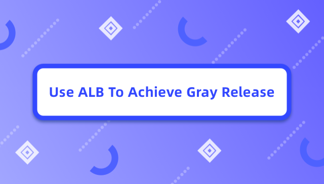 Use ALB to Achieve Gray Release