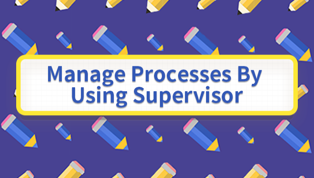 Manage Processes by Using Supervisor