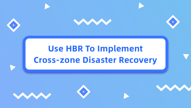Use HBR to Implement Cross-Zone Disaster Recovery