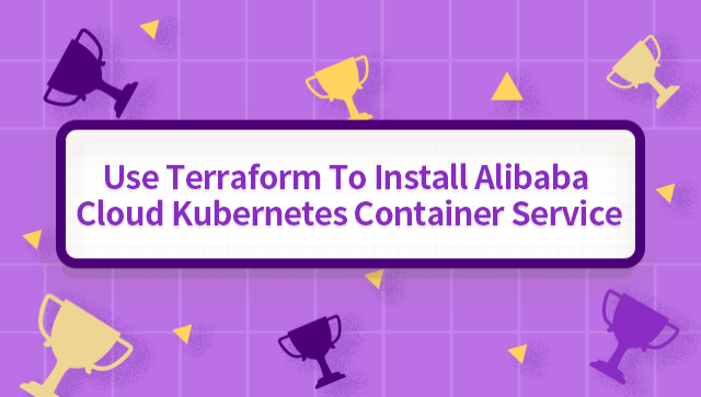 Use Terraform to Install Alibaba Cloud Kubernetes Container Service