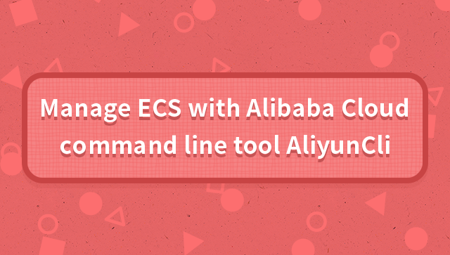 Manage ECS With Alibaba Cloud Command Line Tool AliyunCli