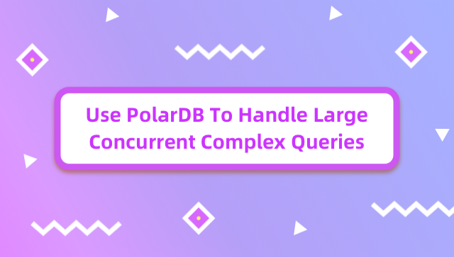 Use PolarDB to Handle Large Concurrent Complex Queries
