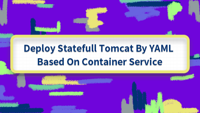 Deploy Stateful Tomcat by YAML Based on Container Service