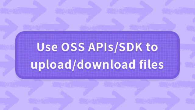 Use OSS APIs/SDK to Upload/Download Files
