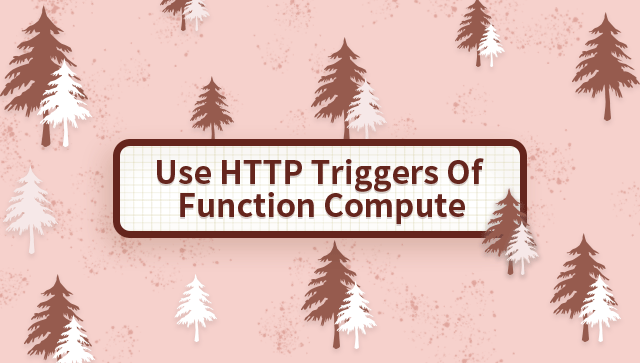 Use HTTP Triggers of Function Compute