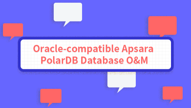 Oracle-Compatible Apsara PolarDB Database O&M