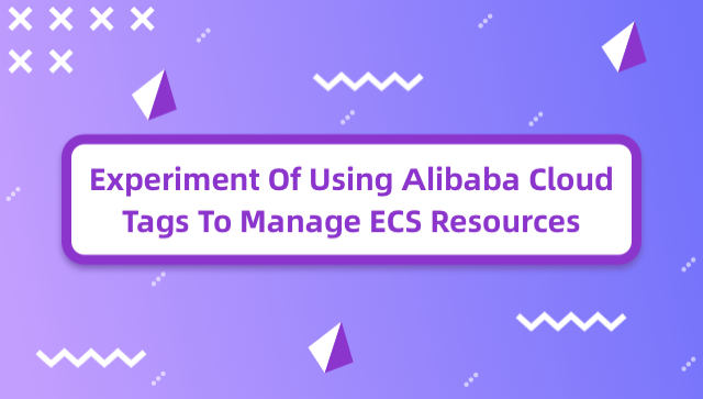 Experiment of Using Alibaba Cloud Tags to Manage ECS Resources