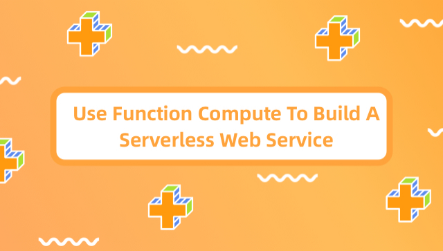 Use Function Compute to Build a Serverless Web Service