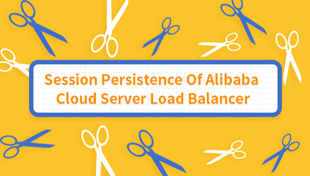 Session Persistence of Alibaba Cloud Server Load Balancer