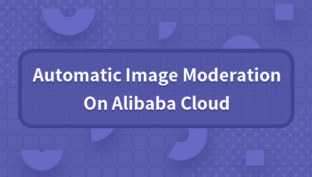 Automatic Image Moderation on Alibaba Cloud