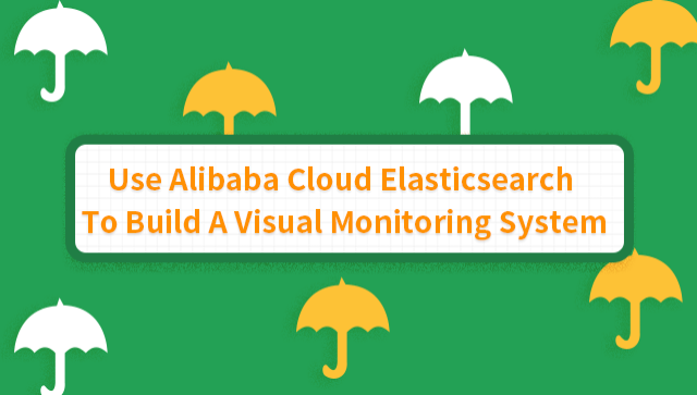 Use Alibaba Cloud Elasticsearch to Build a Visual Monitoring System