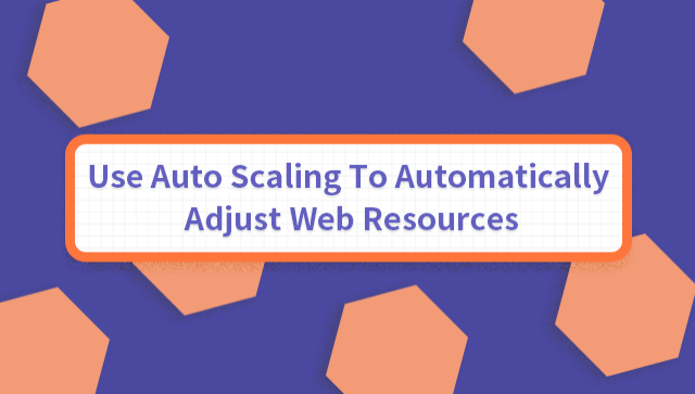 Use Auto Scaling to Automatically Adjust Web Resources