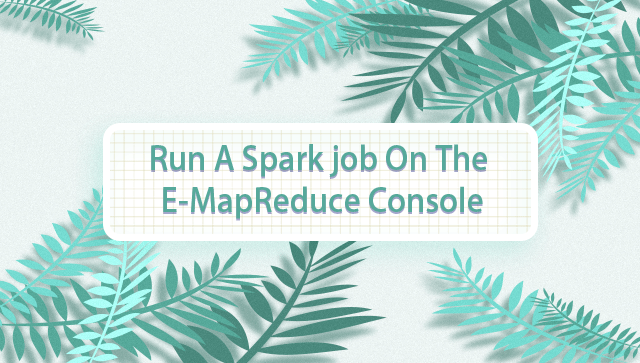 Run a Spark Job on the E-MapReduce Console