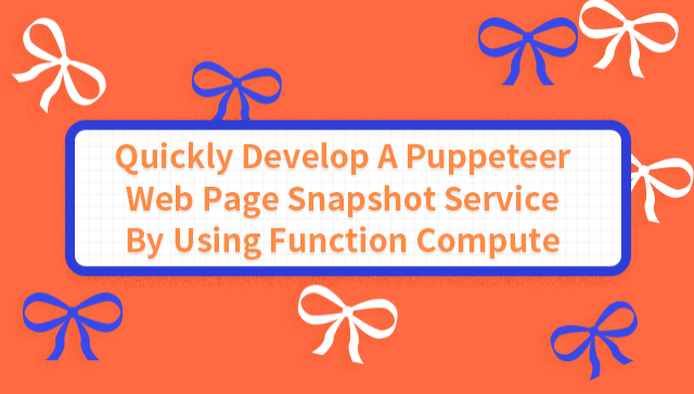 Quickly Develop a Puppeteer Web Page Snapshot Service by Using Function Compute