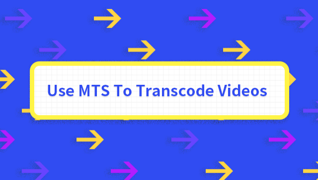Use MTS to Transcode Videos