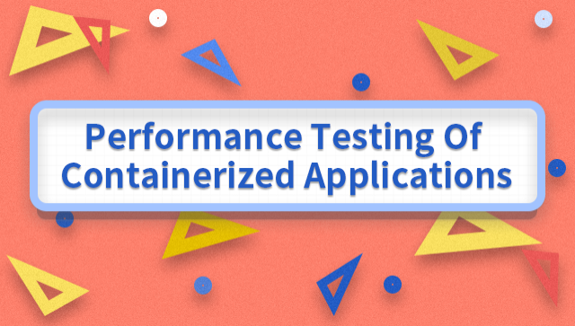 Performance Testing of Containerized Applications