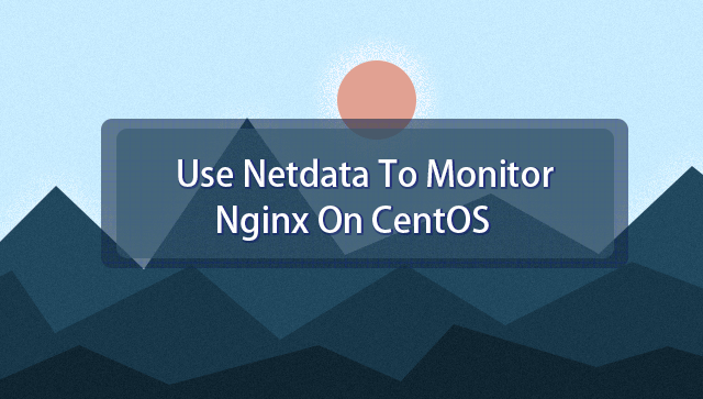 Use Netdata to Monitor Nginx on CentOS
