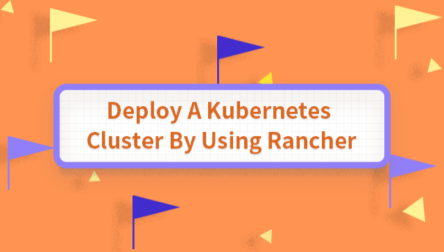 Deploy a Kubernetes Cluster by Using Rancher