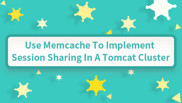 Use Memcache to Implement Session Sharing in a Tomcat Cluster