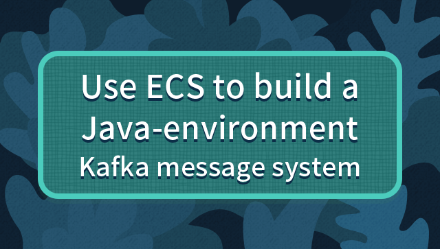 Use ECS to Build a Java-Environment Kafka Message System