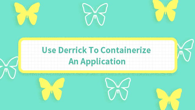 Use Derrick to Containerize an Application