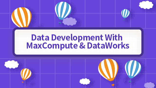 Data Development With MaxCompute & DataWorks