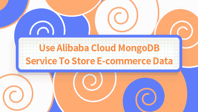Use Alibaba Cloud MongoDB Service to Store E-Commerce Data