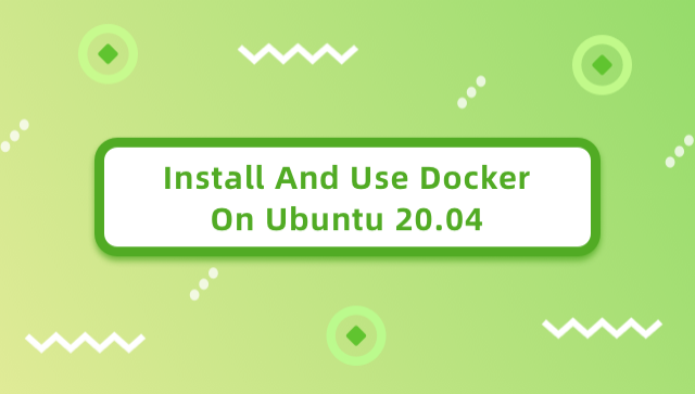 Install and Use Docker on Ubuntu 20.04
