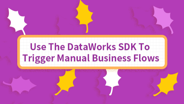 Use the DataWorks SDK to Trigger Manual Business Flows | LabEx
